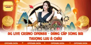AG Live Casino OPEN88 - Đẳng Cấp Sòng Bài Thượng Lưu Á Châu