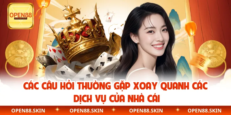 Các câu hỏi thường gặp xoay quanh các dịch vụ của nhà cái