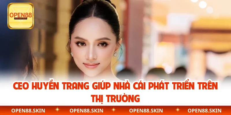 CEO Huyền Trang giúp nhà cái phát triển trên thị trường