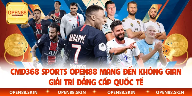 CMD368 Sports OPEN88 mang đến không gian giải trí đẳng cấp quốc tế