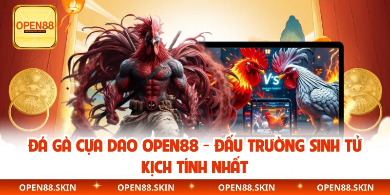 Đá Gà Cựa Dao OPEN88 - Đấu Trường Sinh Tử Kịch Tính Nhất
