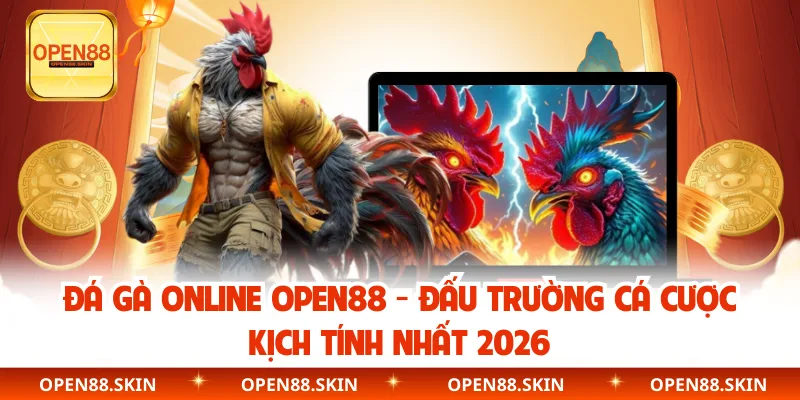 Đá Gà Online OPEN88 - Đấu Trường Cá Cược Kịch Tính Nhất 2026
