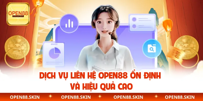 Dịch vụ liên hệ OPEN88 ổn định và hiệu quả cao