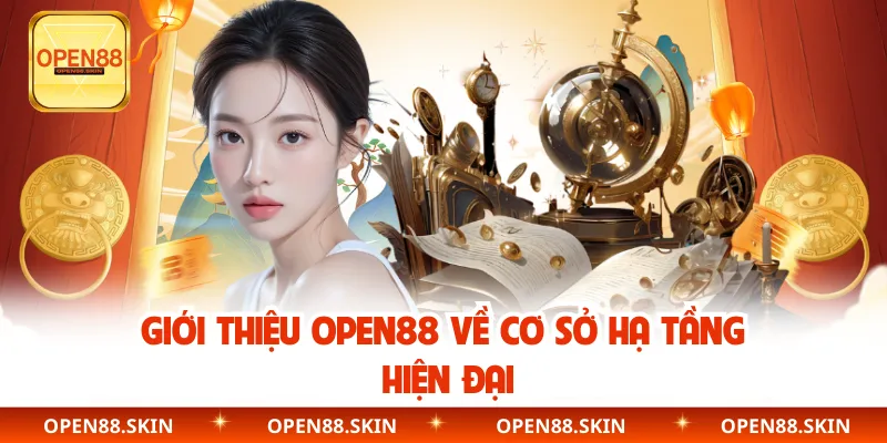Giới thiệu OPEN88 về cơ sở hạ tầng hiện đại
