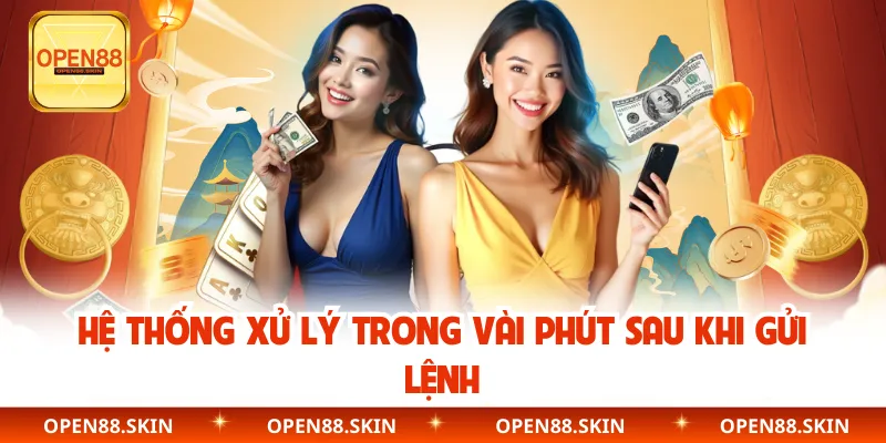 Hệ thống xử lý trong vài phút sau khi gửi lệnh
