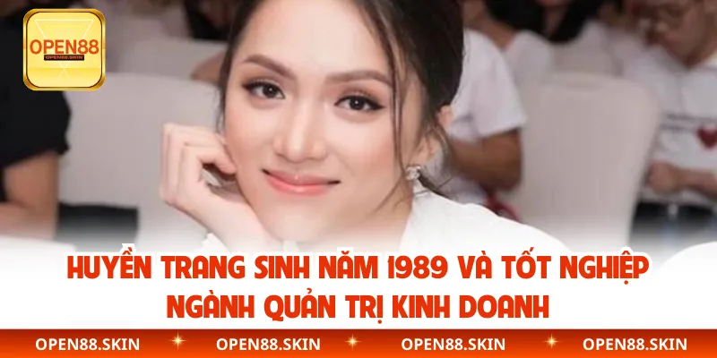 Huyền Trang sinh năm 1989 và tốt nghiệp ngành quản trị kinh doanh
