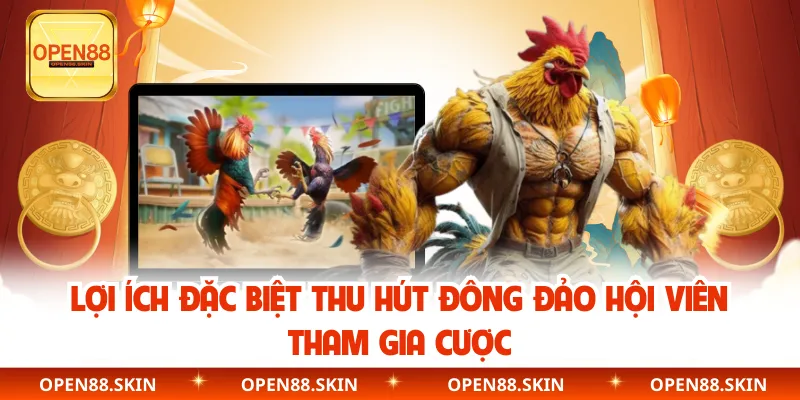 Lợi ích đặc biệt thu hút đông đảo hội viên tham gia cược