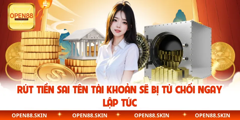 Rút tiền sai tên tài khoản sẽ bị từ chối ngay lập tức