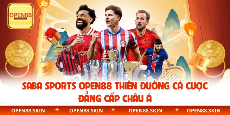 Saba Sports OPEN88 Thiên Đường Cá Cược Đẳng Cấp Châu Á