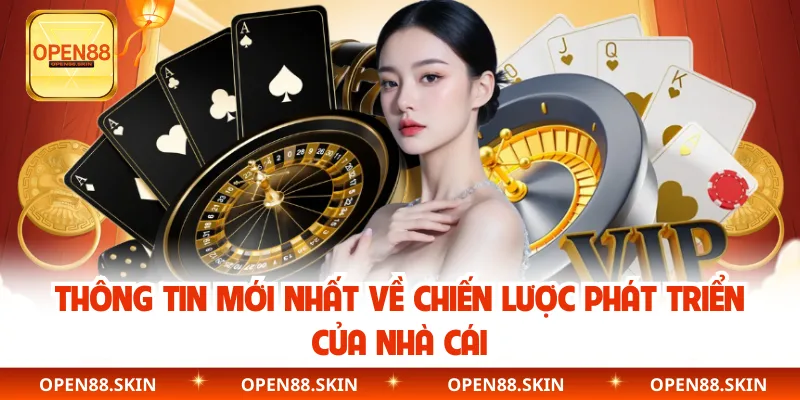 Thông tin mới nhất về chiến lược phát triển của nhà cái