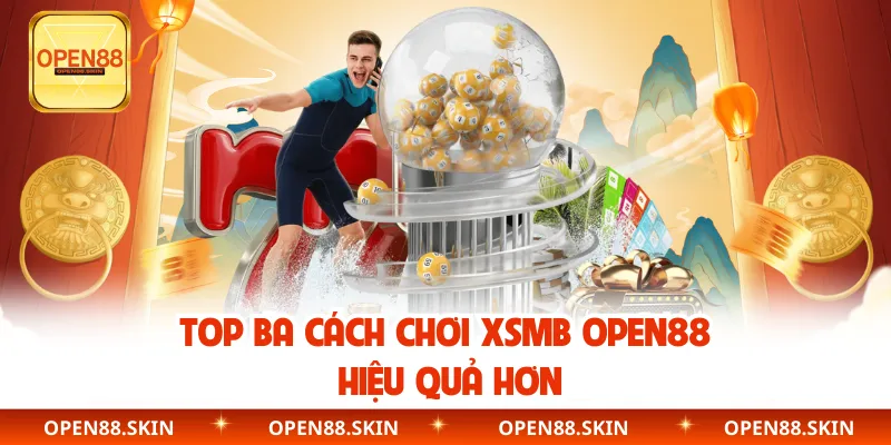 Top ba cách chơi XSMB OPEN88 hiệu quả hơn