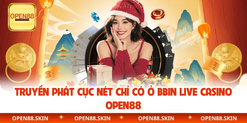 Truyền phát cực nét chỉ có ở Bbin Live Casino OPEN88