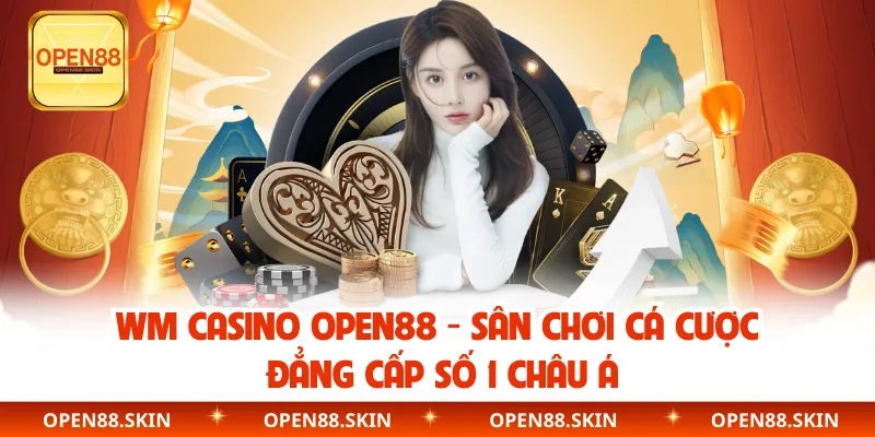 WM Casino OPEN88 - Sân Chơi Cá Cược Đẳng Cấp Số 1 Châu Á