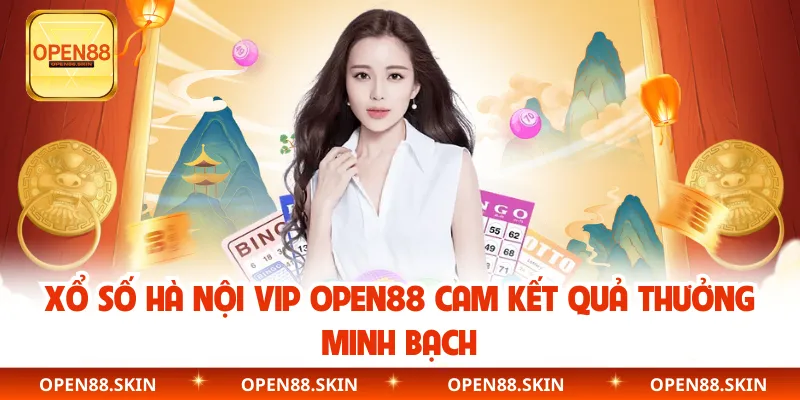 Xổ số Hà Nội Vip OPEN88 cam kết quả thưởng minh bạch