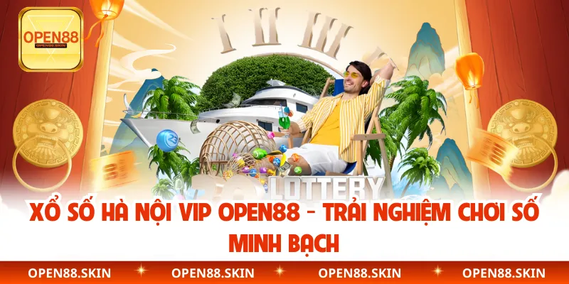 Xổ Số Hà Nội Vip OPEN88 - Trải Nghiệm Chơi Số Minh Bạch