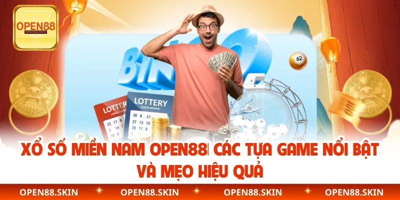 Xổ Số Miền Nam OPEN88| Các Tựa Game Nổi Bật Và Mẹo Hiệu Quả