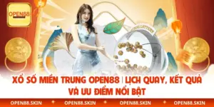 Xổ Số Miền Trung OPEN88 | Lịch Quay, Kết Quả Và Ưu Điểm Nổi Bật
